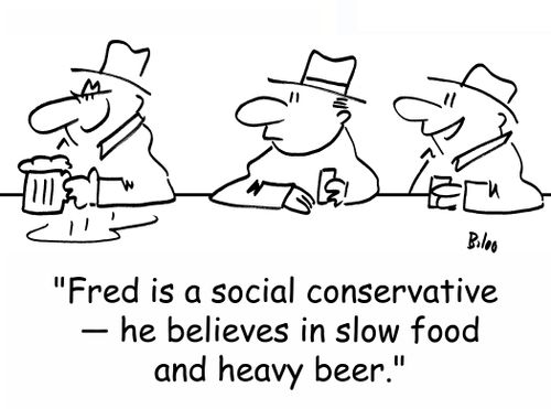 'Fred is a social conservative -- he believes in slow food and heavy beer.'