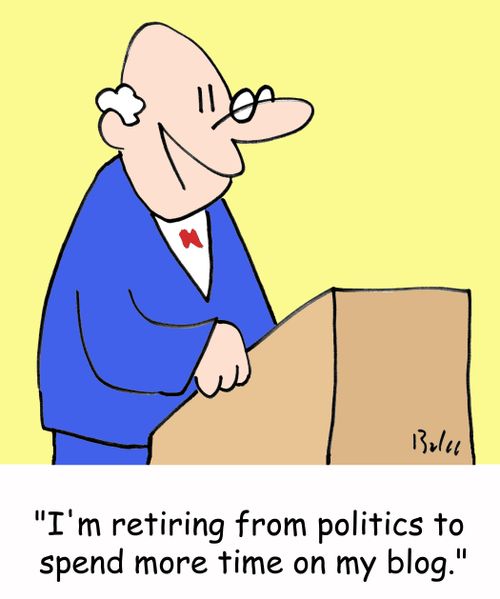 'I'm retiring from politics to spend more time on my blog.'