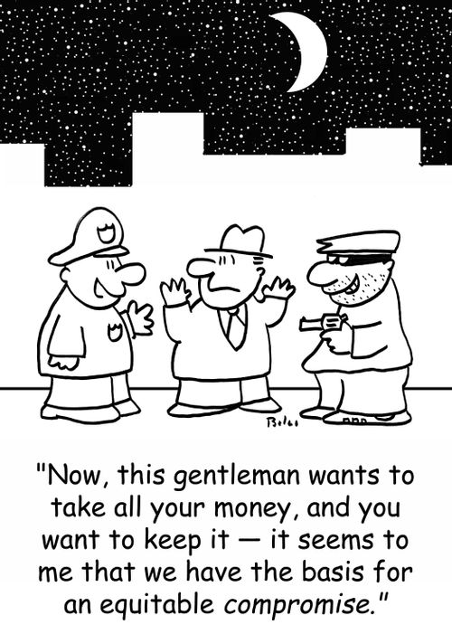 'Now, this gentleman wants to take all your money and you want to keep it -- it seems to me that we have the basis for an equitable COMPROMISE.'