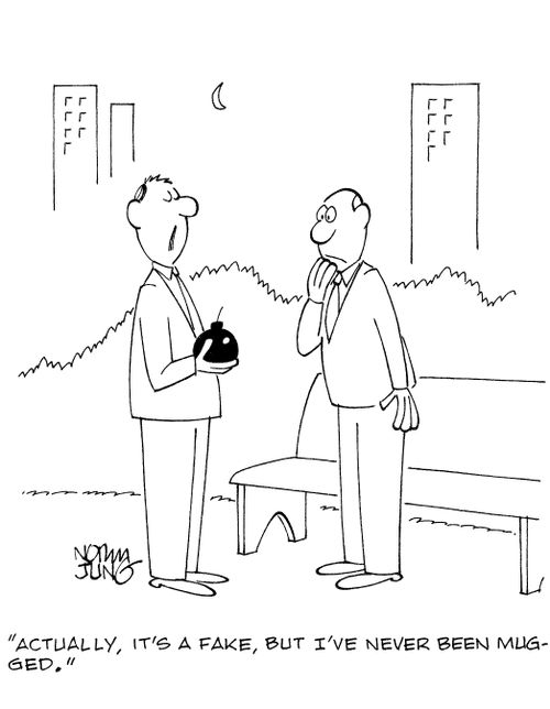 'Actually, it's a fake, but I've never been mugged.'