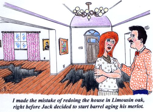'I made the mistake of redoing the house in Limousin oak, right before Jack decided to start barrel aging his merlot.'