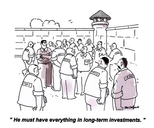 'He must have everything in long-term investments.'