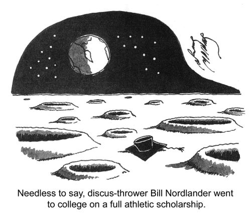'Needless to say, discus-thrower Bill Nordlander went to college on a full athletic scholarship.'