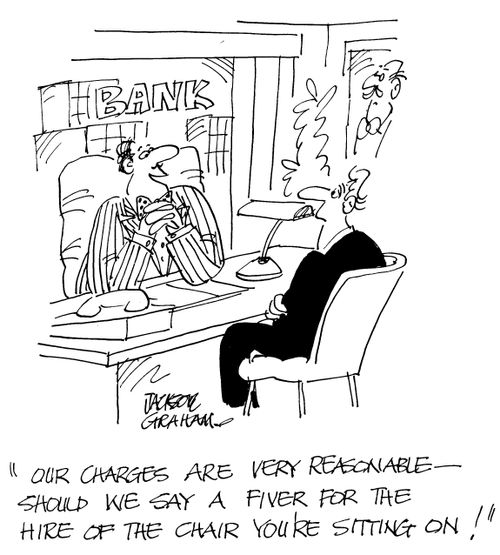 'Our charges are very reasonable-should we say a fiver for the hire of the chair you're sitting on !'