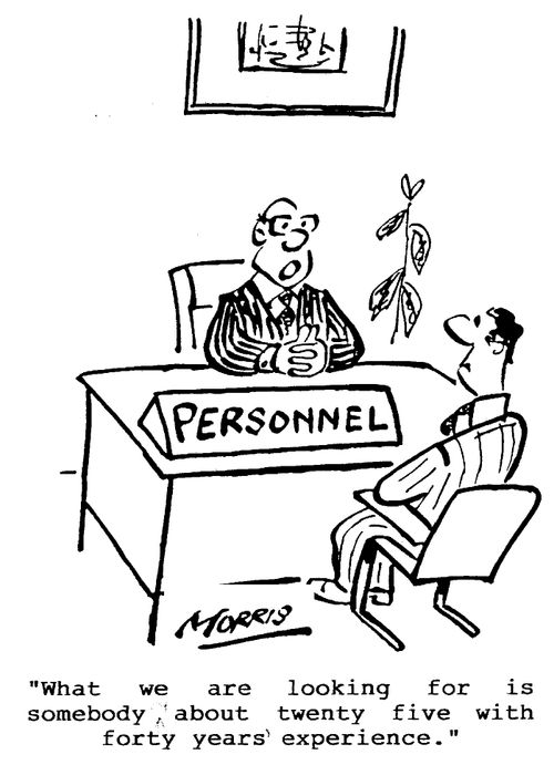 "What we're looking for is somebody of about twenty five with forty years' experience."