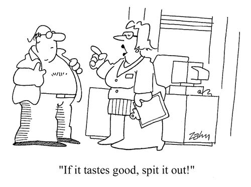 "If it tastes good, spit it out!"