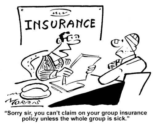 "Sorry, sir, you can't claim on your group insurance policy unless the whole group is sick."
