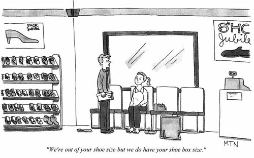 "We're out of your shoe size but we do have your shoe box size."