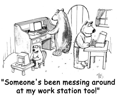 "Someone's been messing around at my work station too!"