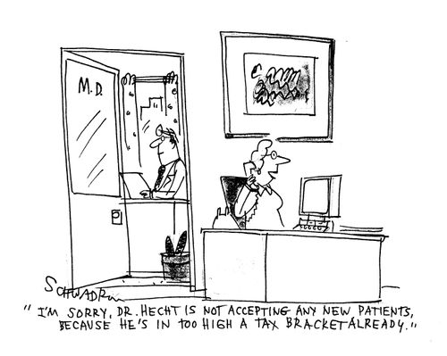 'I'm sorry, Dr. Hecht is not accepting any new patients, because he's in too high a tax bracket already.'