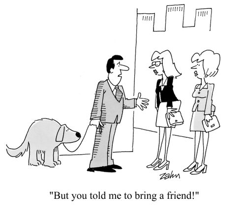 'But you told me to bring a friend!'