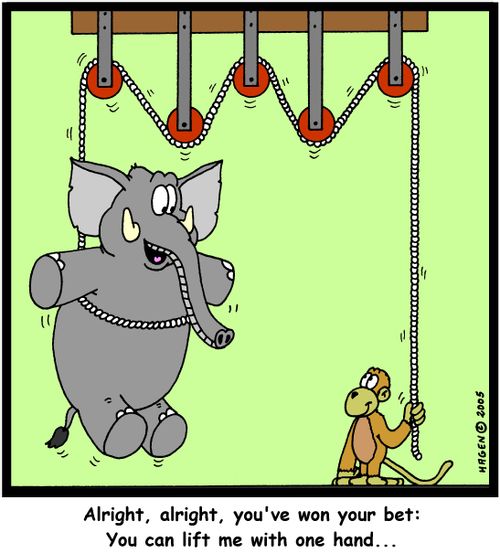 'Alright, alright, you've won your bet: You can lift me with one hand...'