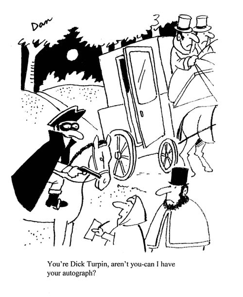'You're Dick Turpin, aren't you - can I have your autograph?'