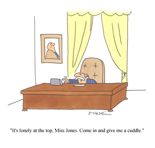 'It's lonely at the top, Miss Jones. Come in and give me a cuddle.'