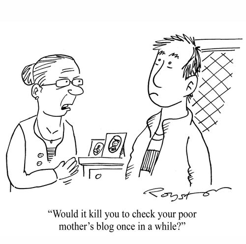 Upset mother to son: 'Would it kill you to check your poor mother's blog once in a while?'