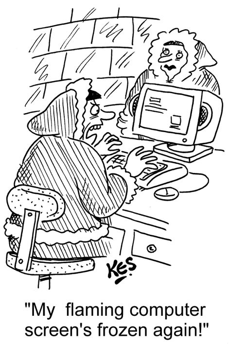 'My flaming computer screen's frozen again!'