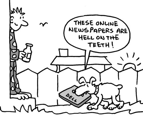 "These online newspapers are hell on the teeth!"