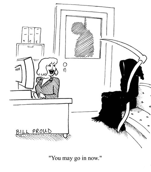 To the grim reaper: 'You may go in now.'