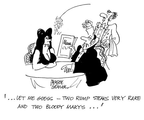 "...let me guess - two rump steaks, very rare and two bloody marys..."