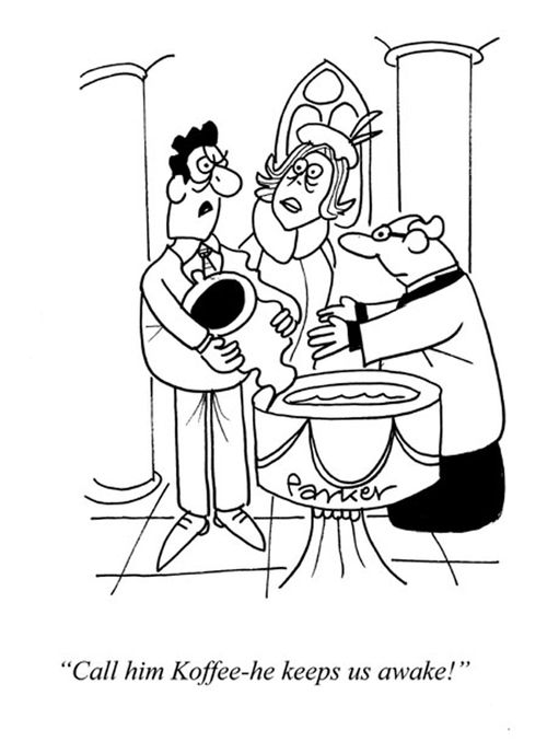 "Call him Koffee- he keeps us awake!"