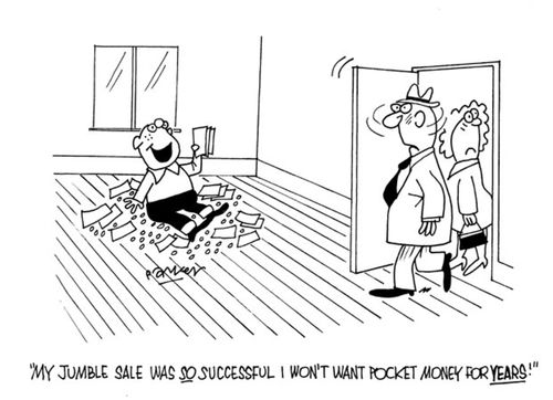 "My jumble sale was so successful I won't want pocket money for YEARS!"