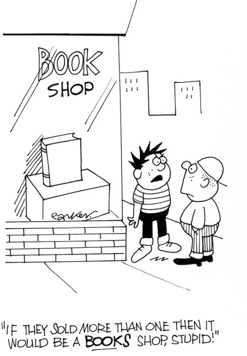 'If they sold more then one book then it would be a BOOKS shop,stupid!'