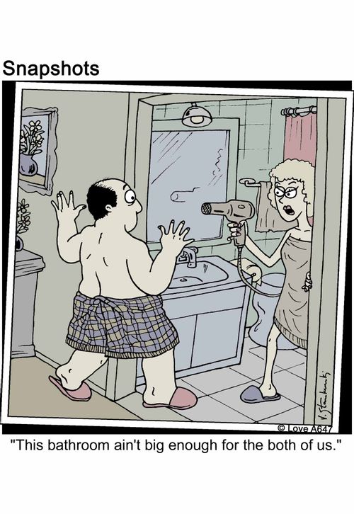'This bathroom ain't big enough for the both of us.'