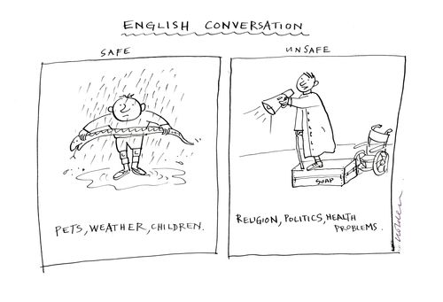 English conversation, Safe: Pets, weather,children. Unsafe: religion, politics,health problems.