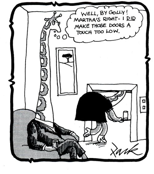 'Well, by golly! Martha's right, I did make those doors a touch too low.'