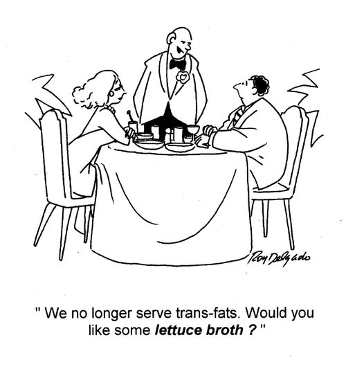 'We no longer serve trans-fats. Would you like some lettuce broth?'
