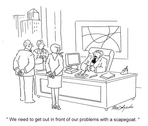'We need to get out in front of our problems with a scapegoat.'