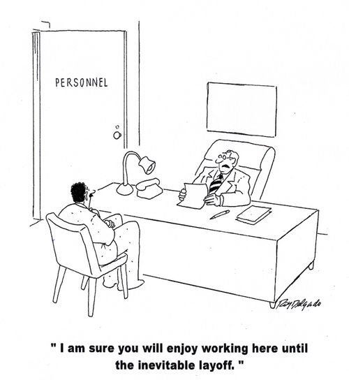 'I am sure you will enjoy working here until your inevitable layoff.'