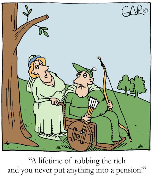 'A lifetime of robbing the rich and you never put anything into a pension!'