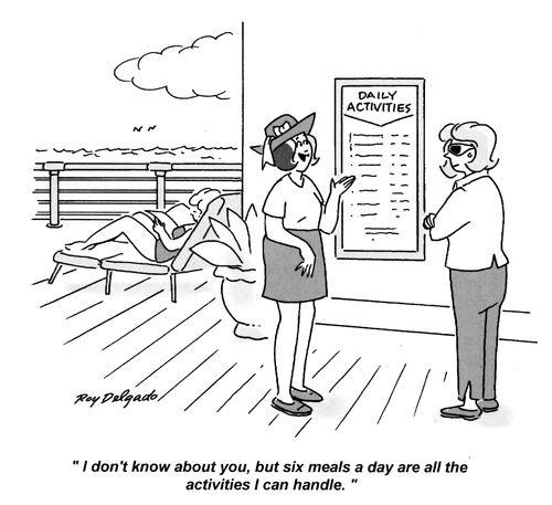 'I don't know about you, but six meals a day are all the activities I can handle.'