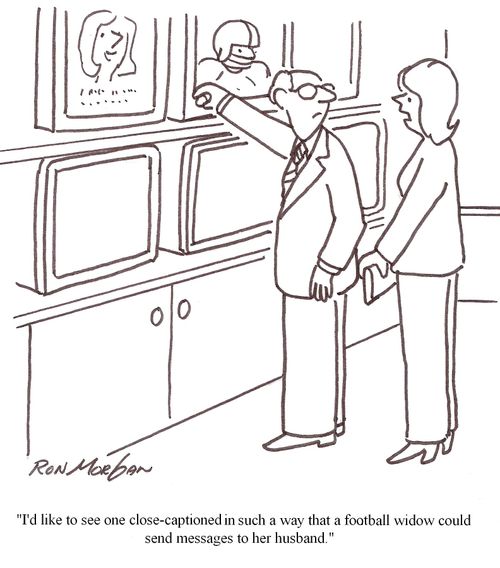 'I'd like to see one close-captioned in such a way that a football widow could send messages to her husband.'