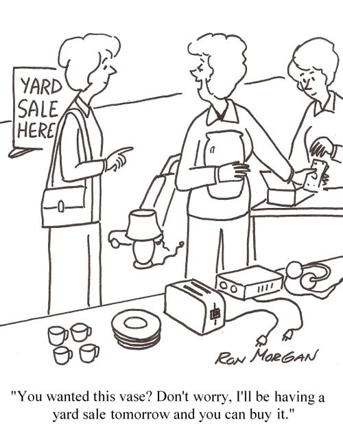 'You wanted this vase? Don't worry, I'll be having a yard sale tomorrow and you can buy it.'