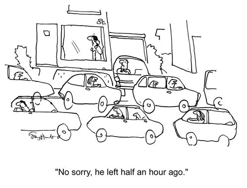 'No sorry, he left half an hour ago.'