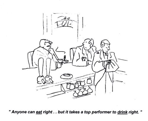'Anyone can eat right... but it takes a top performer to drink right.'