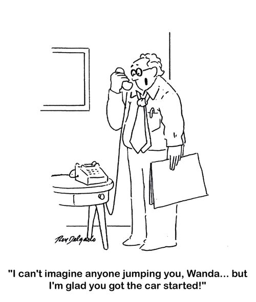 'I can't imagine anyone jumping you, Wanda... but I'm glad you got the car started!'