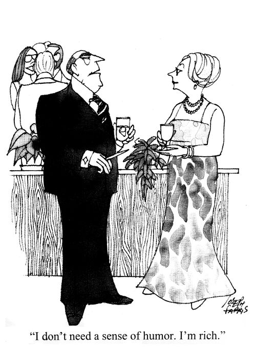 'I don't need a sense of humor. I'm rich.'