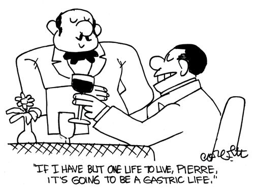 'If I have but one life to live, Pierre, it's going to be a gastric life.'