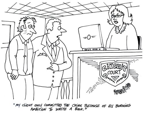 'My client only committed the crime because of his burning ambition to write a book.'