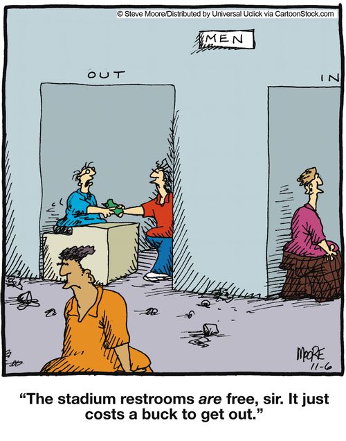 'The stadium restrooms are free, sir. It just costs a buck to get out.'