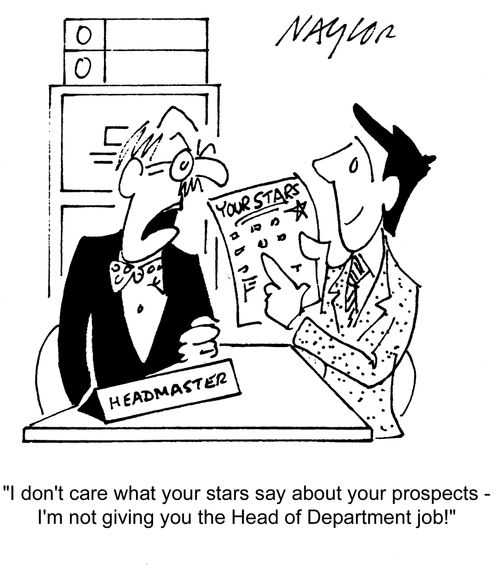 'I don't care what your stars say about your prospects - I'm not giving you the Head of Department job!'