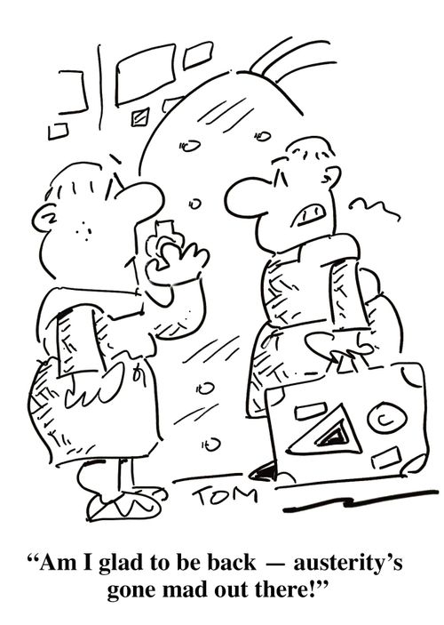 'Am I glad to be back - austerity's gone mad out there!'