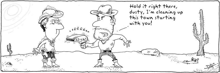 I'm cleaning up this town, starting with you, Dusty!