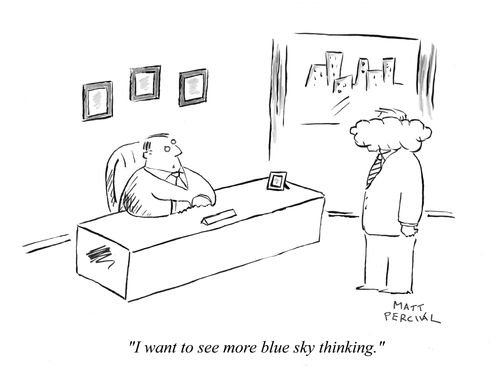 'I want to see more blue sky thinking.'