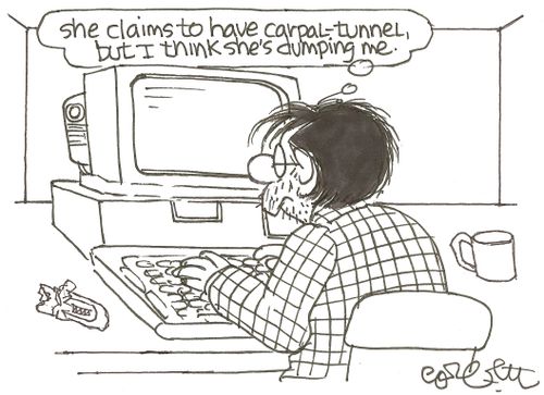 'She claims to have carpel - tunnel, but I think she's dumping me.'