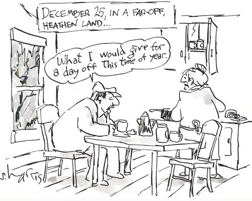 'December 25, in a far-off, heathen land...'  'What I would give for a day off this time of year.'