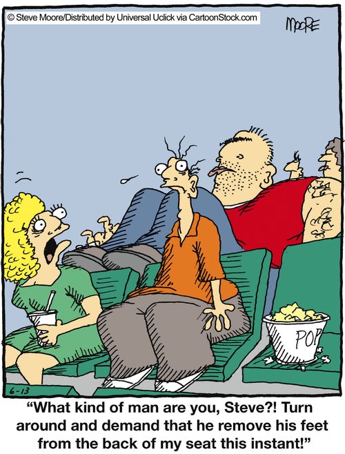 'What kind of man are you, Steve?! Turn around and demand that he remove his feet from the back of my seat this instant!'